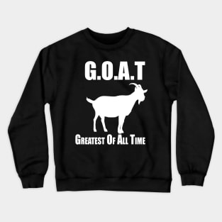 G.O.A.T Greatest of All Time Crewneck Sweatshirt